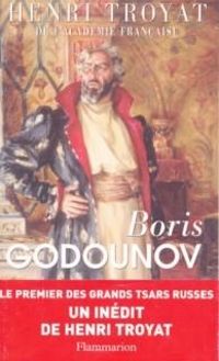 Henri Troyat - De Boris Godounov à Michel Romanov