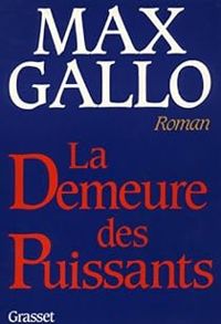 Max Gallo - La Demeure des Puissants