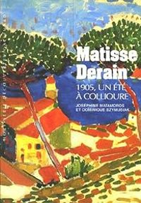 Josephine Matamoros - Dominique Szymusiak - Matisse Derain 1905, un été à Collioure