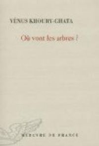 Couverture du livre Où vont les arbres ? - Venus Khoury Ghata