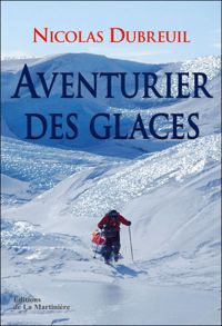 Nicolas Dubreuil - Michel Moutot - Aventurier des glaces