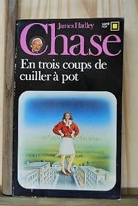 James Hadley Chase - En trois coups de cuiller à pot