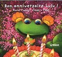 Daniel Picouly - Frederic Pillot - Lulu Vroumette : Bon anniversaire Lulu !