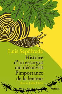 Couverture du livre Histoire d'un escargot qui découvrit l'importance de la lenteur - Luis Sepulveda - Jolle Jolivet