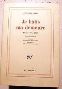 Edmond Jabes - Je bâtis ma demeure. Poèmes 1943-1957
