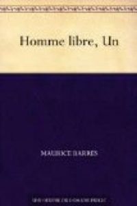 Maurice Barres - Un homme libre