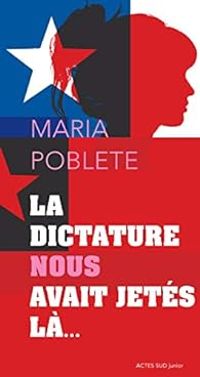 Couverture du livre La dictature nous avait jetés là... - Maria Poblete