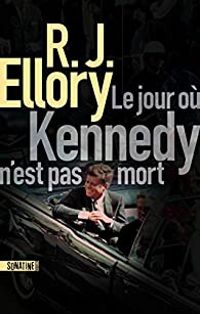 R J Ellory - Le jour où Kennedy n'est pas mort