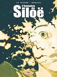 Couverture du livre L'Histoire de Siloë - Intégrale - Serge Le Tendre