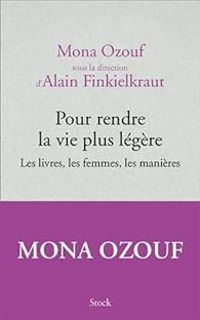 Alain Finkielkraut - Mona Ozouf - Pour rendre la vie plus légère