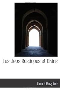 Henri De Regnier - Les Jeux Rustiques et Divins