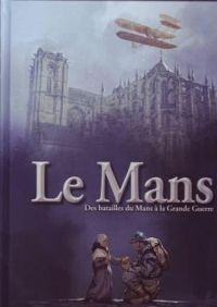 Olivier Renault - Le Mans : Des batailles du Mans à la Grande Guerre