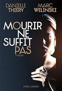 Danielle Thiery - Mark Welinski - Mourir ne suffit pas