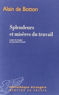 Couverture du livre Splendeurs et misères du travail - Alain De Botton