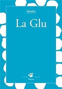 Couverture du livre La Glu - Jean Marc Mathis