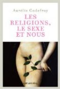 Aurelie Godefroy - Les religions, le sexe et nous