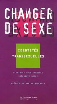 Stephanie Nicot - Alexandra Augst Merelle - Martin Winckler - Changer de sexe : Identités transsexuelles