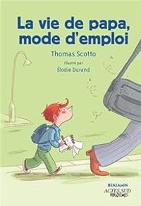 Couverture du livre La vie de papa, mode d'emploi - Thomas Scotto - Lodie Durand