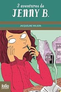 Jacqueline Wilson - Trois aventures de Jenny B.