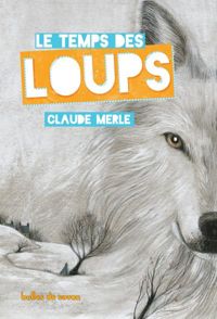 Couverture du livre Le temps des loups - Claude Merle