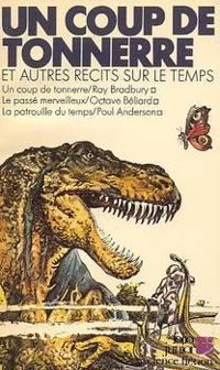 Couverture du livre Un Coup de tonnerre et autres récits sur le temps - Ray Bradbury - Poul Anderson - Christian Grenier - Octave Beliard - Camille Scalabre