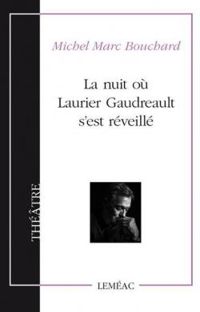 Michel Marc Bouchard - La nuit où Laurier Gaudreault s'est réveillé