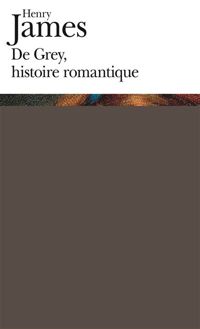 Henry James - De Grey, histoire romantique