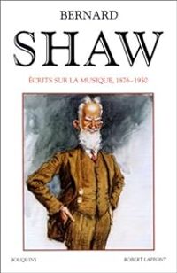 George Bernard Shaw - Ecrits sur la musique, 1876-1950