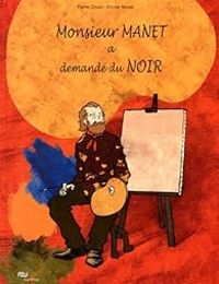 Couverture du livre Monsieur Manet a demandé du Noir - Pierre Grosz