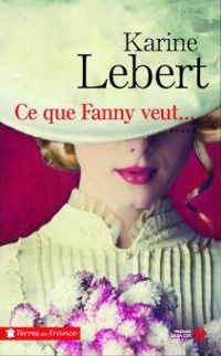 Karine Lebert - Ce que Fanny veut...