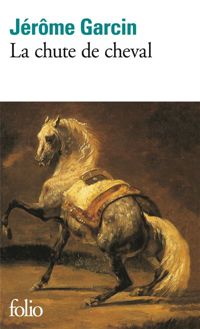 Couverture du livre La Chute de cheval - Jerome Garcin