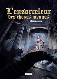 Couverture du livre L'ensorceleur des choses menues - Regis Goddyn