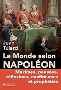 Jean Tulard - Le monde selon Napoléon