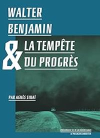 Walter Benjamin - Agnes Sinai - Walter Benjamin et la tempête du progrès