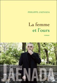 Philippe Jaenada - La femme et l'ours