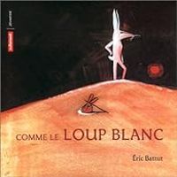 Ric Battut - Comme le loup blanc