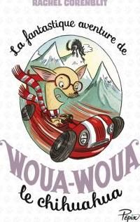 Rachel Corenblit - Caroline Ayrault(Illustrations) - La fantastique aventure de Woua-Woua le chihuahua