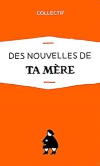 Couverture du livre Des nouvelles de ta mère - Olivier Morin - Simon Boulerice - Daniel Grenier - Antonio Dominguez Leiva - Sarah Berthiaume - Sandrine Galand - Jean Philippe Baril Guerard - Helene Laurin - Simon Laperierre - Gabriel Gaudette - Noemi Schaub - Laurence Leduc Primeau