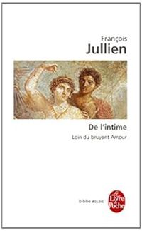 Francois Jullien - De l'intime