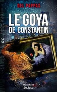 Couverture du livre Le Goya de Constantin - Gilles Del Pappas