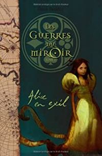 Couverture du livre Alice en exil - les guerres du miroir t1 - Frank Beddor