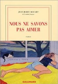 Couverture du livre Nous ne savons pas aimer - Jean Marie Rouart