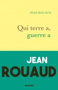 Jean Rouaud - Qui terre a, guerre a