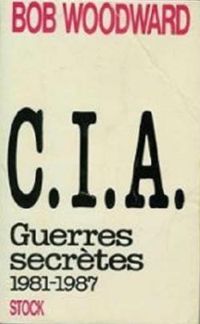 Bob Woodward - C.I.A. Guerres secrètes 1981-1987