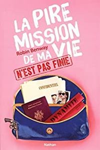 Robin Benway - La pire mission de ma vie n'est pas finie 