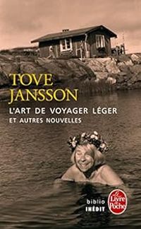 Tove Jansson - L'art de voyager léger et autres nouvelles