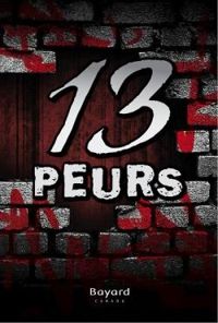 Couverture du livre 13 peurs - Andre Marois - Laurent Chabin - Camille Bouchard - Jonathan Reynolds - Diana Belice - Elizabeth Turgeon