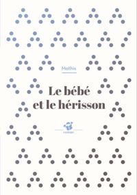 Couverture du livre Le bébé et le hérisson - Jean Marc Mathis