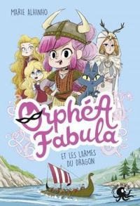 Couverture du livre Orphéa Fabula et les larmes du dragon - Marie Alhinho