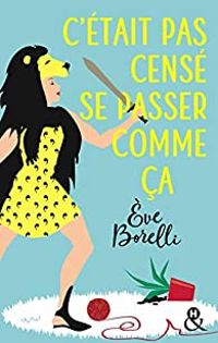 Eve Borelli - C'était pas censé se passer comme ça